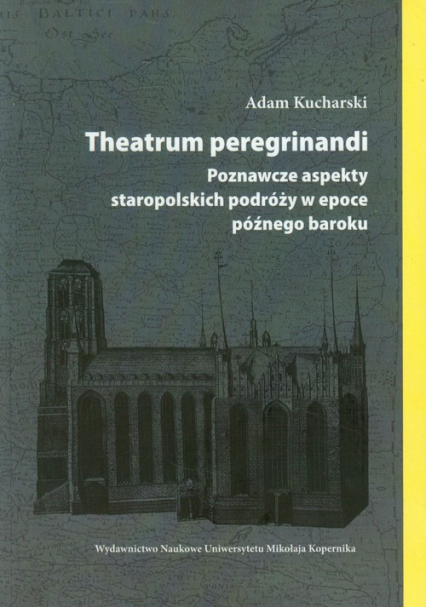 Theatrum peregrinandi Poznawcze aspekty staropolskich podróży w epoce późnego baroku - Adam Kucharski | okładka