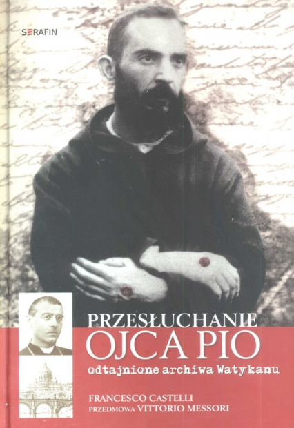Przesłuchanie Ojca Pio odtajnione archiwa Watykanu - Francesco Castelli | okładka