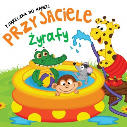 Książeczka do kąpieli Przyjaciele Żyrafy -  | okładka