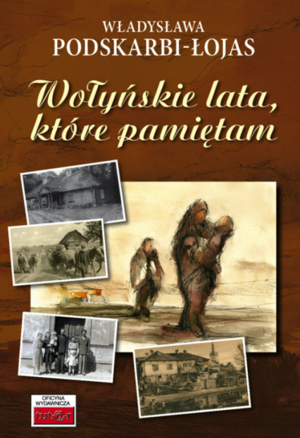 Wołyńskie lata, które pamiętam... - Władysława Podskarbi-Łojas | okładka