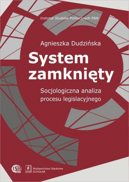 System zamknięty Socjologiczna analiza procesu legislacyjnego - Agnieszka Dudzińska | okładka