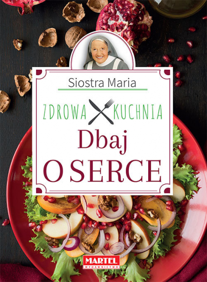 Siostra Maria Dbaj o serce Zdrowa Kuchnia - Goretti Guziak Maria | okładka