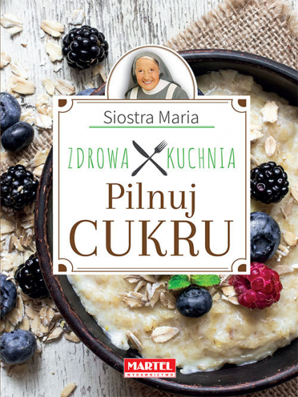 Siostra Maria - Pilnuj cukru- Zdrowa Kuchnia - Goretti Guziak Maria | okładka