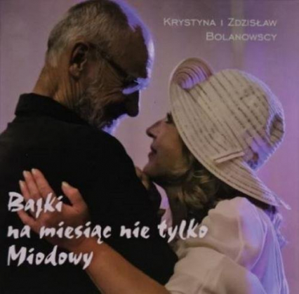 Bajki na miesiąc nie tylko miodowy Bajki na miesiąc nie tylko miodowy - Bolanowska Krystyna, Bolanowski Zdzisław | okładka