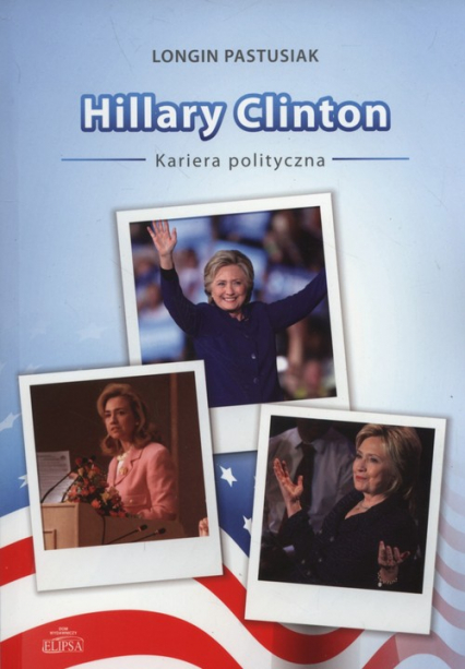Hillary Clinton kariera polityczna - Longin Pastusiak | okładka