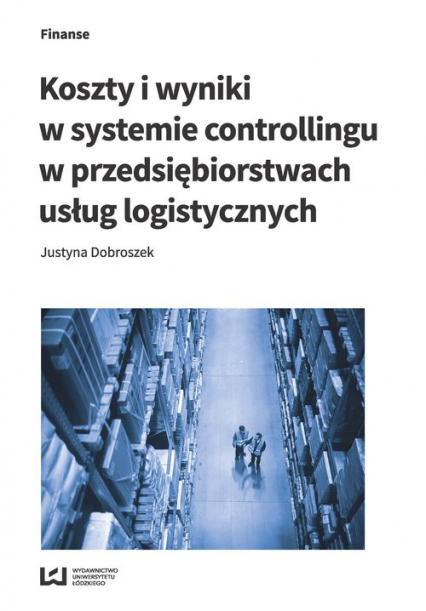 Koszty i wyniki w systemie controllingu w przedsiębiorstwach usług logistycznych - Dobroszek Justyna | okładka