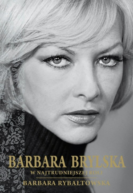 Barbara Brylska w najtrudniejszej roli - Barbara Rybałtowska | okładka