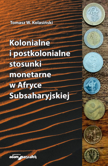 Kolonialne i postkolonialne stosunki monetarne w Afryce Subsaharyjskiej - Kolasiński Tomasz W. | okładka