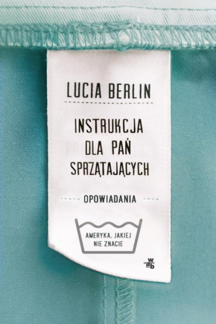 Instrukcja dla pań sprzątających - Lucia Berlin | okładka
