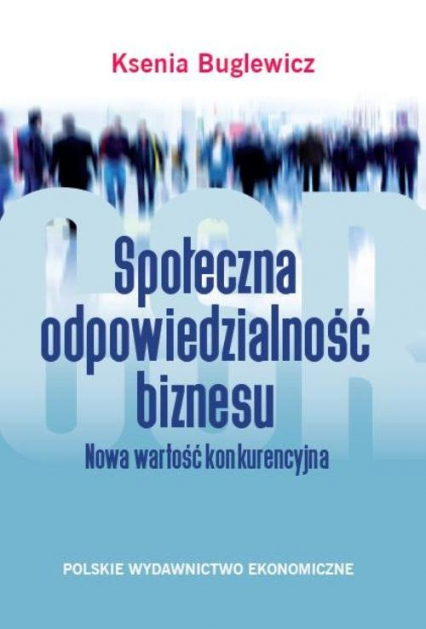 Społeczna odpowiedzialność biznesu Nowa wartość konkurencyjna - Ksenia Buglewicz | okładka