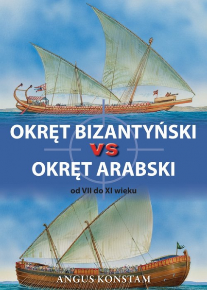 Okręt bizantyński vs okręt arabski od VII do XI wieku - Angus Konstam | okładka