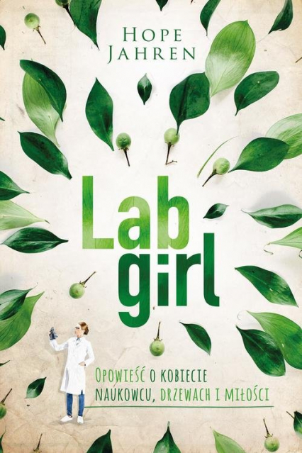 Lab girl Opowieść o kobiecie naukowcu, drzewach i miłości - Hope Jahren | okładka