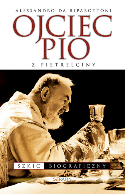 Ojciec Pio z Pietrelciny Szkic biograficzny - Alessandro Ripabottoni | okładka
