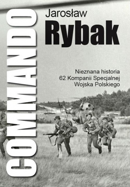 Commando Nieznana historia 62 Kompanii Specjalnej WP - Jarosław Rybak | okładka