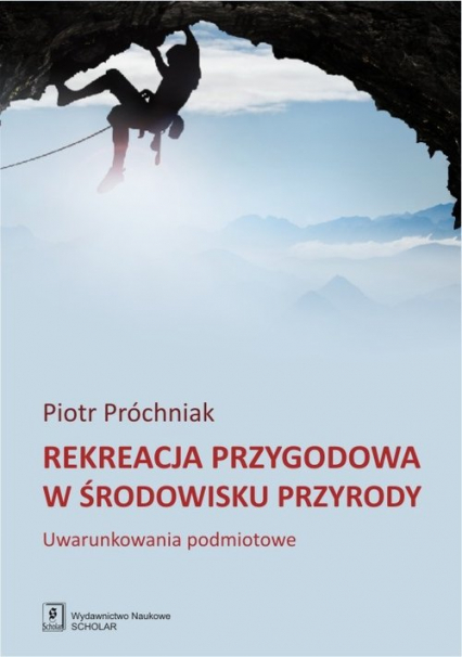 Rekreacja przygodowa w środowisku przyrody Uwarunkowania podmiotowe - Piotr Próchniak | okładka
