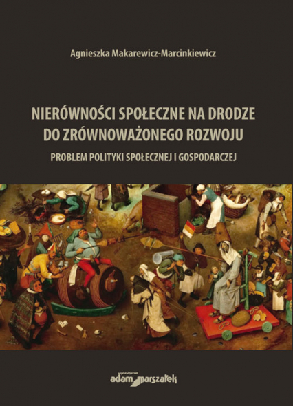 Nierówności społeczne na drodze do zrównoważonego rozwoju Problem polityki społecznej i gospodarczej - Agnieszka Makarewicz-Marcinkiewicz | okładka