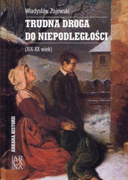 Trudna droga do niepodległości XIX-XX wiek - Władysław Zajewski | okładka