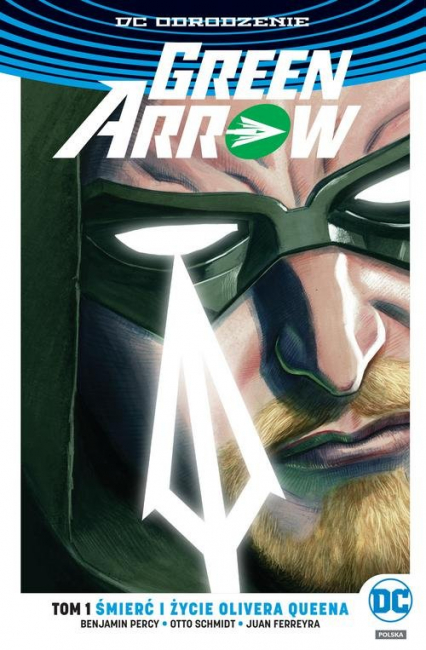 Green Arrow Tom 1 Śmierć i życie Olivera Queena - Schmidt Otto | okładka