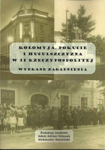 Kołomyja Pokucie i Huculszczyzna w II Rzeczypospolitej Wybrane aspekty -  | okładka