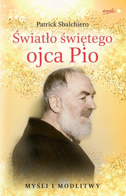 Światło świętego ojca Pio Myśli i modlitwy - Patrick Sbalchiero | okładka