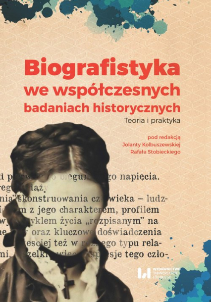 Biografistyka we współczesnych badaniach historycznych Teoria i praktyka -  | okładka