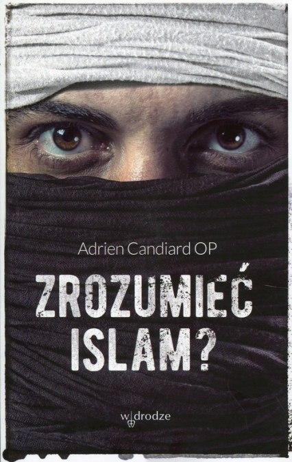 Zrozumieć islam? - Adrien Candiard | okładka