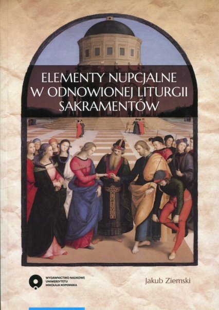 Elementy nupcjalne w odnowionej liturgii sakramentów - Jakub Ziemski | okładka