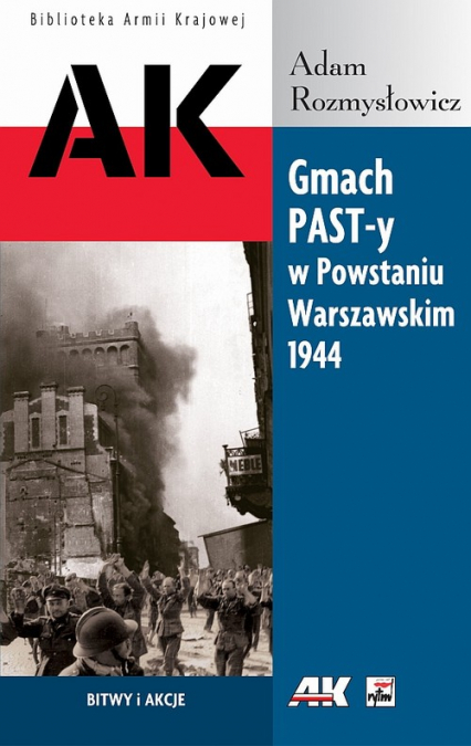 Gmach PAST-y w Powstaniu Warszawskim 1944 Bitwy i akcje - Adam Rozmysłowicz | okładka