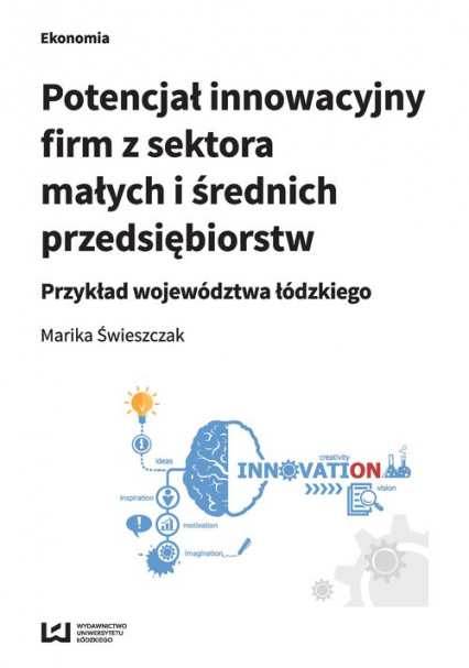 Potencjał innowacyjny firm z sektora małych i średnich przedsiębiorstw Przykład województwa łódzkiego - Marika Świeszczak | okładka