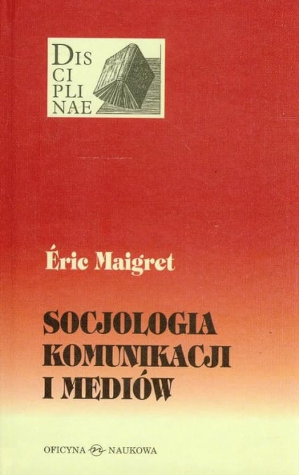 Socjologia komunikacji i mediów - Eric Maigret | okładka