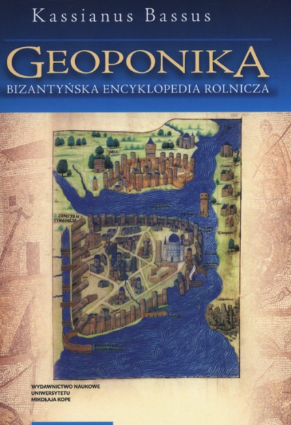 Geoponika Bizantyjska encyklopedia rolnicza - Kassianus Bassus | okładka
