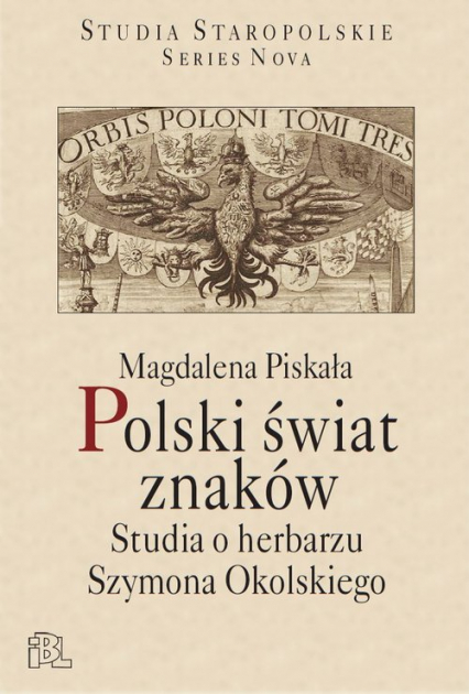 Polski świat znaków Studia o herbarzu Szymona Okolskiego - Magdalena Piskała | okładka