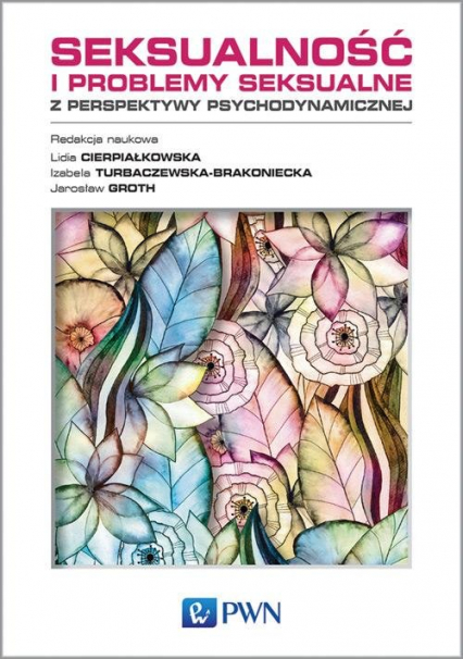 Seksualność i problemy seksualne z perspektywy psychodynamicznej - Groth Jarosław, Turbaczewska-Brakoniecka Izabela | okładka