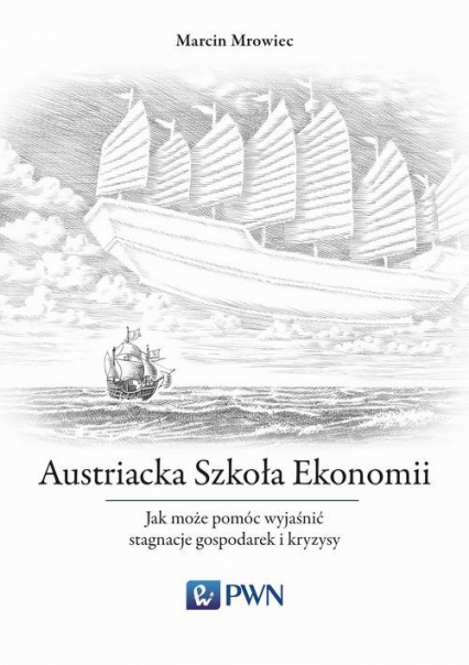 Austriacka Szkoła Ekonomii Jak może pomóc wyjaśnić stagnację gospodarki Japonii - Marcin Mrowiec | okładka