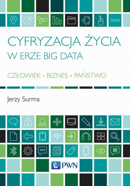 Cyfryzacja życia w erze Big Data Człowiek - Biznes - Państwo - Jerzy Surma | okładka