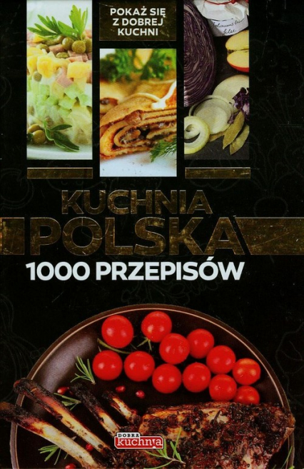Kuchnia polska 1000 przepisów - Drewniak Mirek, Iwona Czarkowska, Jolanta Bąk | okładka