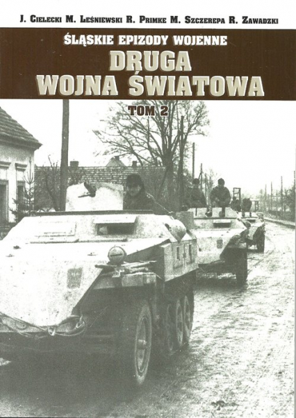 Śląskie epizody wojenne Druga wojna światowa Tom 2 - Cielecki Jacek, Leśniewski Mirosła, Zawadzki Robert | okładka