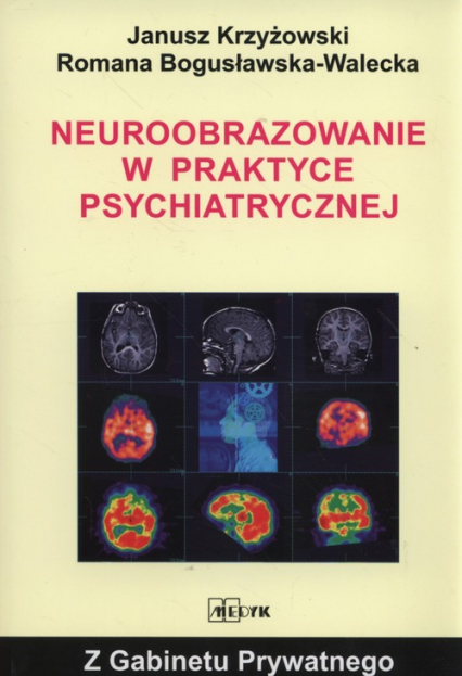 Neuroobrazowanie w praktyce psychiatrycznej - Janusz Krzyżowski | okładka