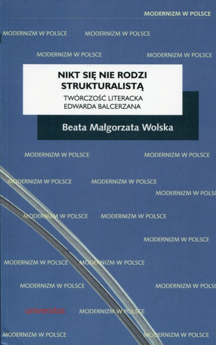 Nikt się nie rodzi strukturalistą Twórczość literacka Edwarda Balcerzana - Wolska Beata Małgorzata | okładka