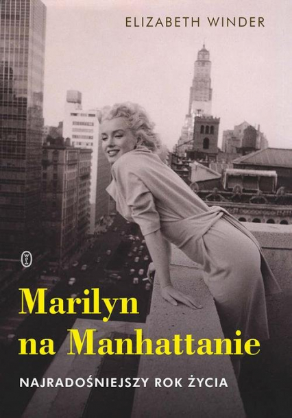 Marilyn na Manhattanie Najradośniejszy rok życia - Elizabeth Winder | okładka