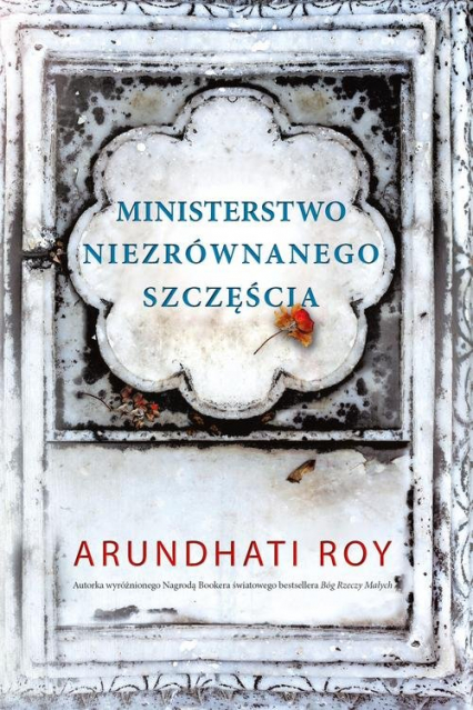 Ministerstwo niezrównanego szczęścia - Arundhati Roy | okładka