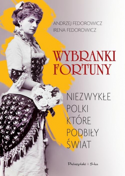 Wybranki fortuny Niezwykłe Polki, które podbiły świat - Andrzej Fedorowicz, Fedorowicz Irena | okładka