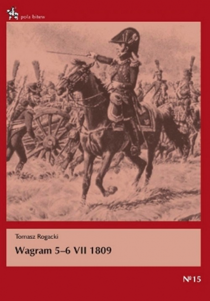 Wagram 5-6 VII 1809 - Tomasz Rogacki | okładka