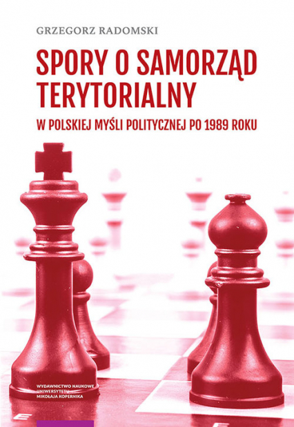 Spory o samorząd terytorialny w polskiej myśli politycznej po 1989 roku - Grzegorz Radomski | okładka