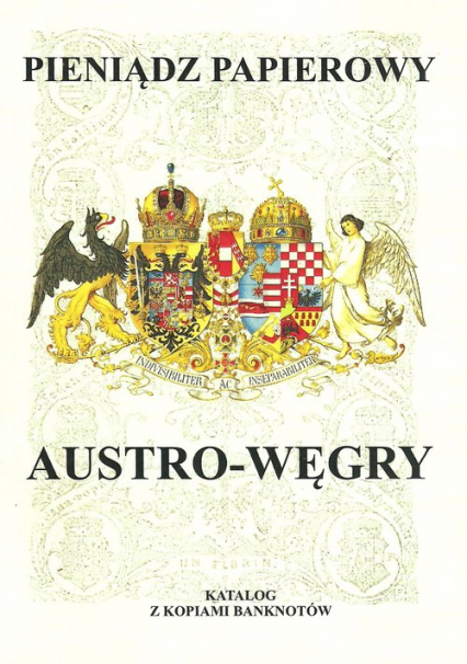Pieniądz papierowy Austro-Węgry 1759-1918 Katalog z kopiami banknotów - Piotr Kalinowski | okładka
