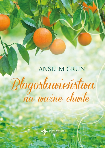 Błogosławieństwa na ważne chwile
 - Anselm Grun | okładka