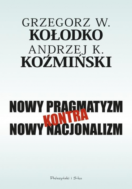 Nowy pragmatyzm kontra nowy nacjonalizm - Grzegorz W. Kołodko, Koźmiński Andrzej K. | okładka