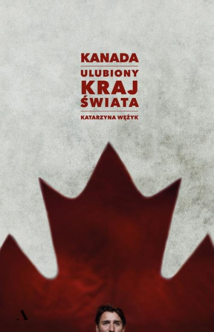 Kanada Ulubiony kraj świata - Katarzyna Wężyk | okładka