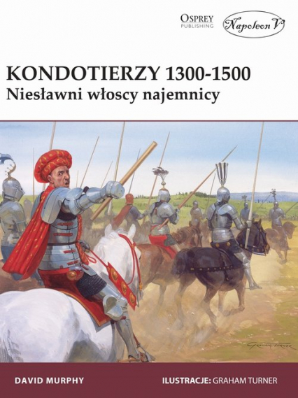 Kondotierzy 1300-1500 Niesławni włoscy najemnicy - David Murphy | okładka