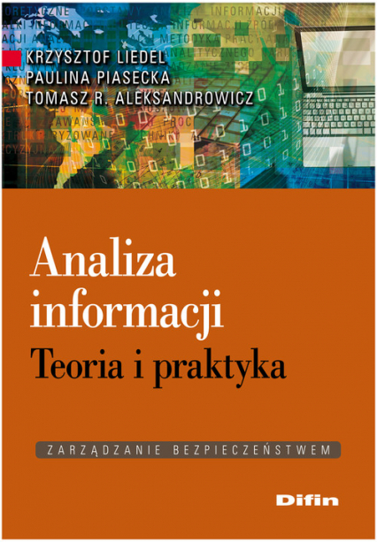 Analiza informacji Teoria i praktyka - Aleksandrowicz R. Tomasz, Krzysztof Liedel, Piasecka Paulina | okładka